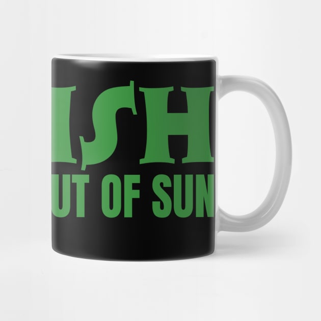 Irish Keep Out Of Sun by Creatifly Graphic Tees